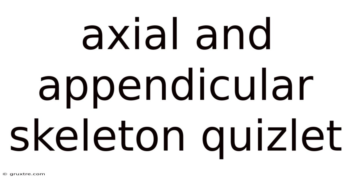 Axial And Appendicular Skeleton Quizlet