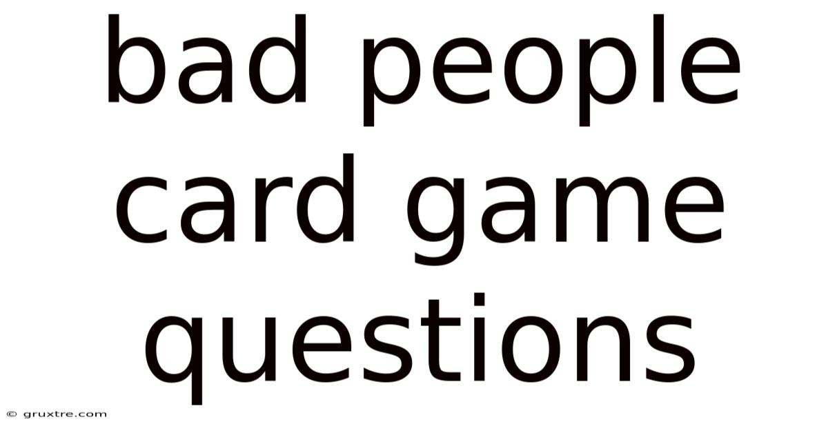 Bad People Card Game Questions