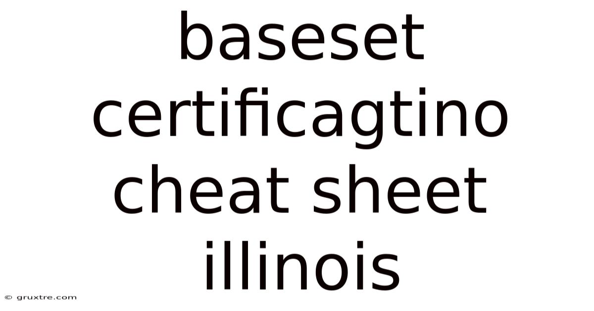 Baseset Certificagtino Cheat Sheet Illinois