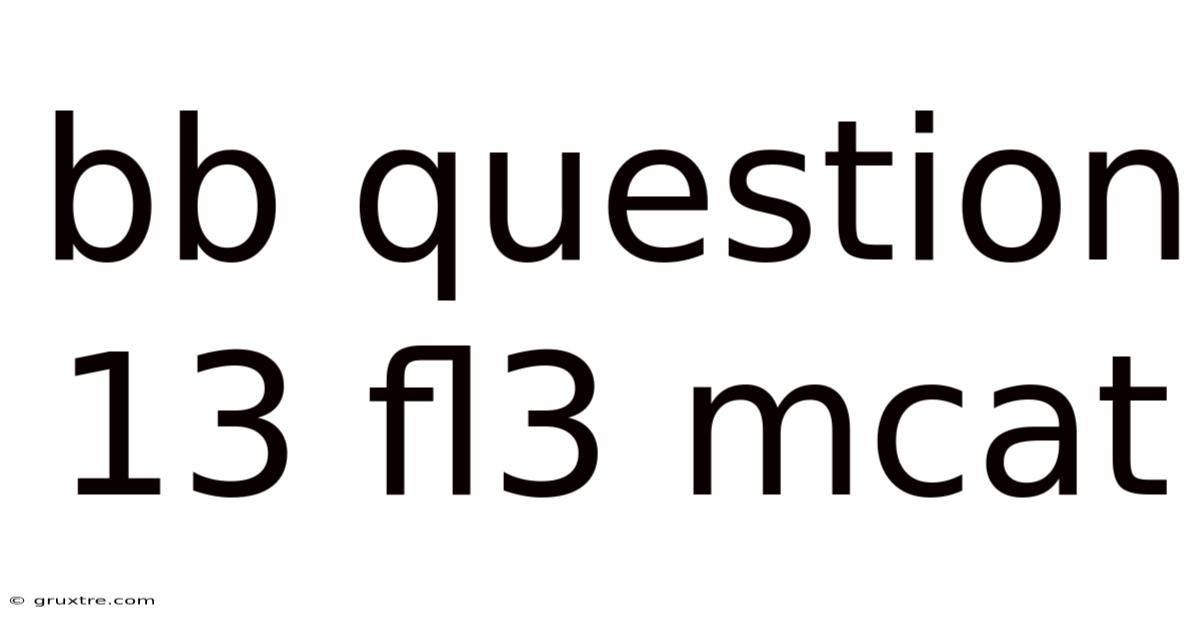 Bb Question 13 Fl3 Mcat
