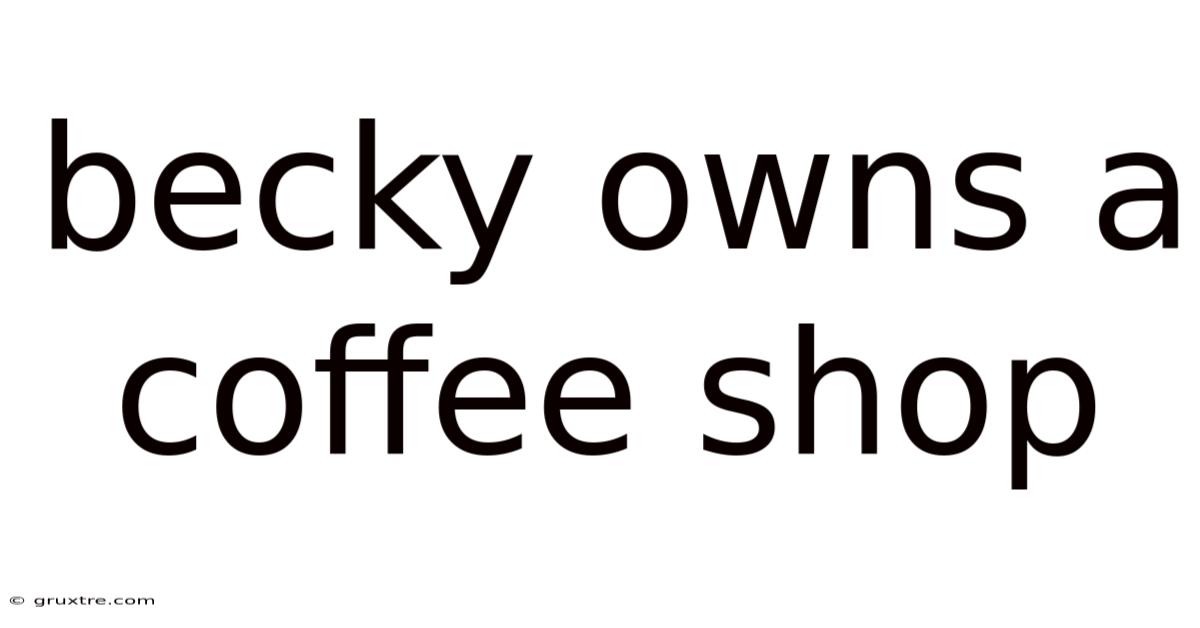 Becky Owns A Coffee Shop