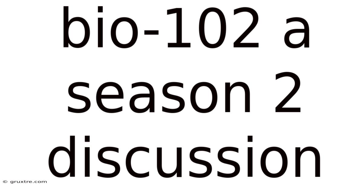 Bio-102 A Season 2 Discussion