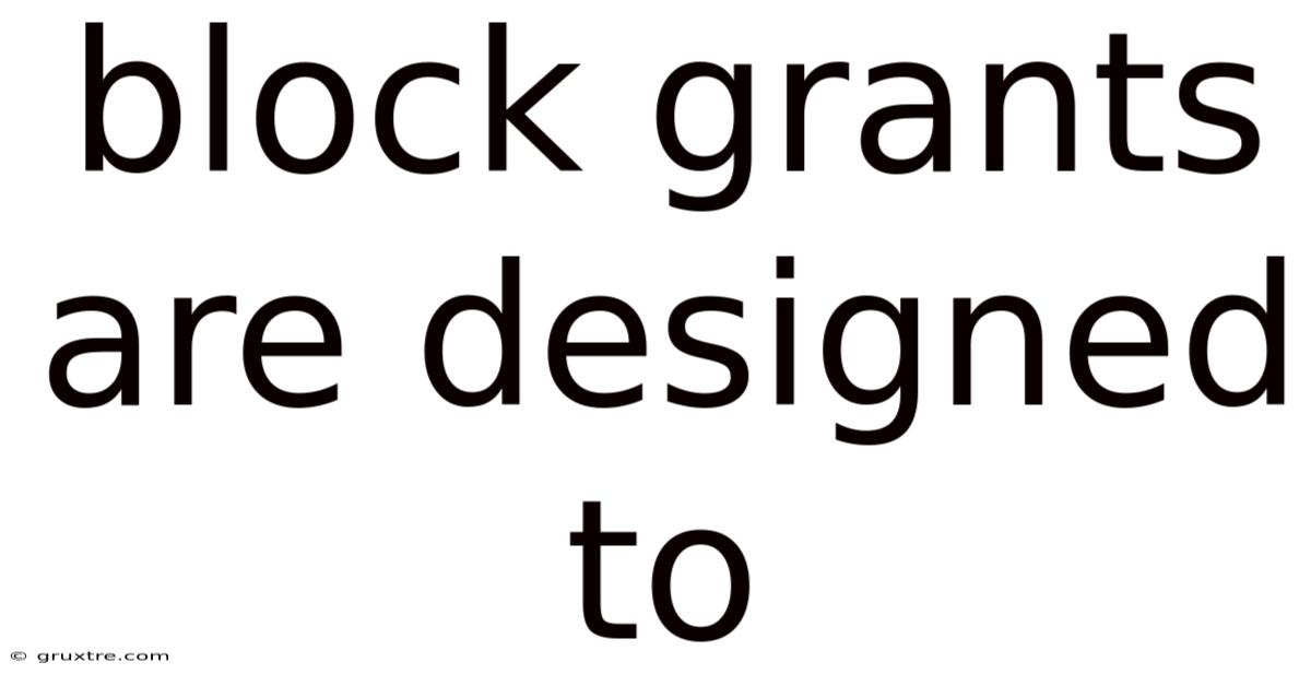 Block Grants Are Designed To