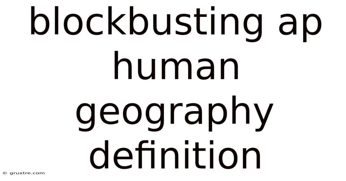 Blockbusting Ap Human Geography Definition