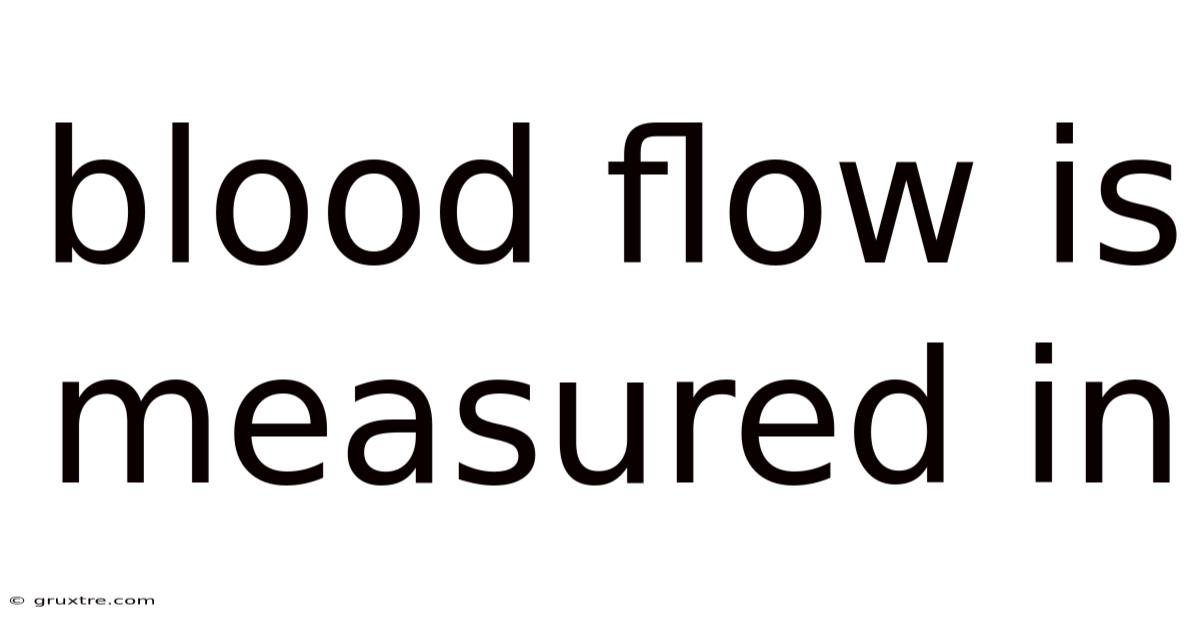 Blood Flow Is Measured In