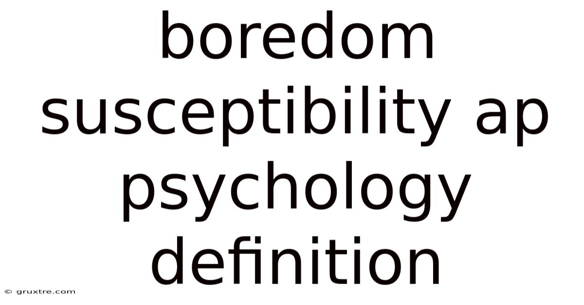 Boredom Susceptibility Ap Psychology Definition