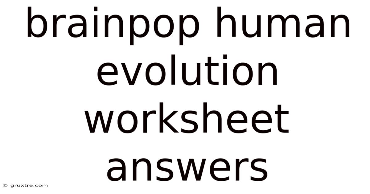 Brainpop Human Evolution Worksheet Answers