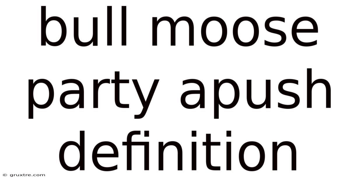 Bull Moose Party Apush Definition