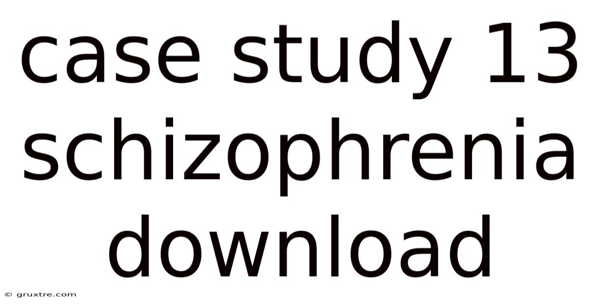 Case Study 13 Schizophrenia Download