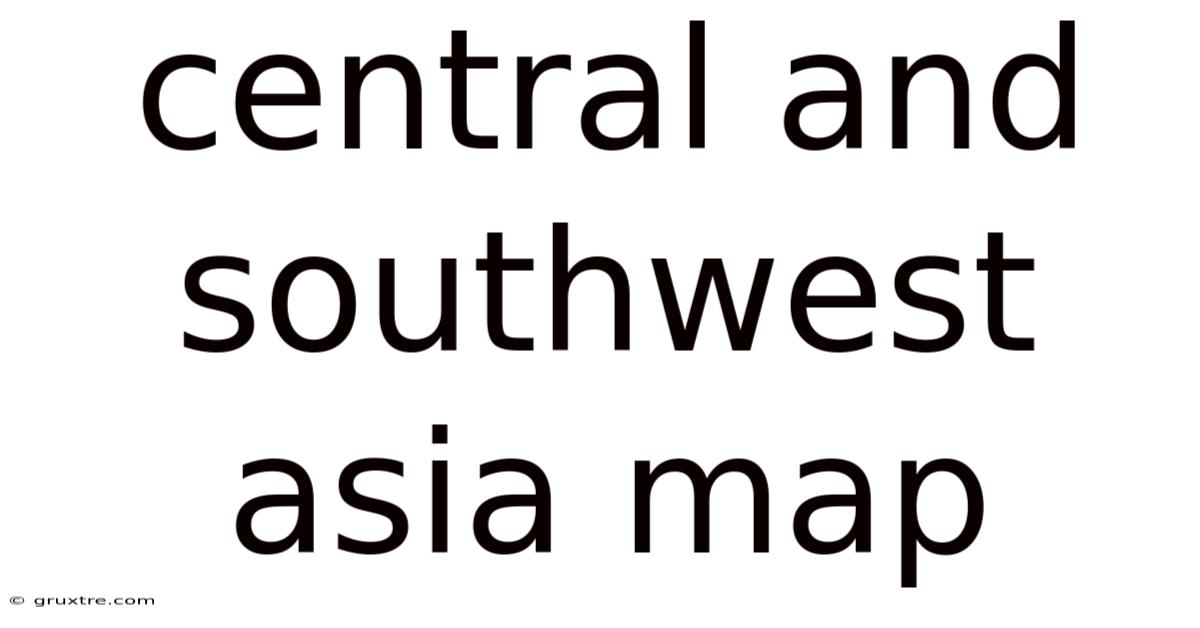 Central And Southwest Asia Map