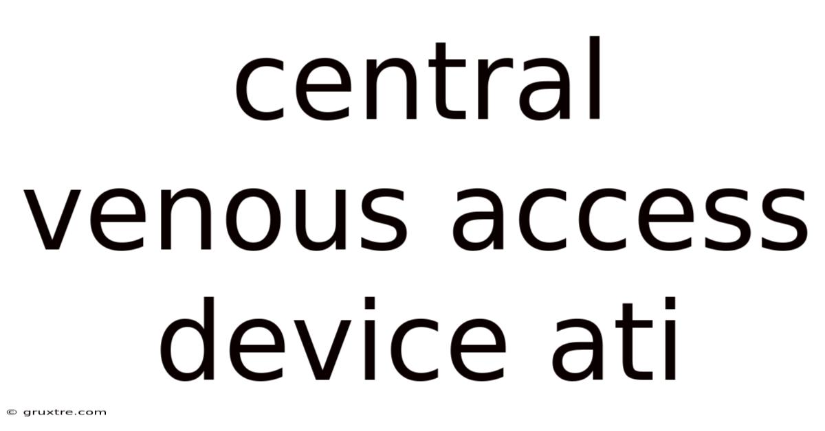 Central Venous Access Device Ati