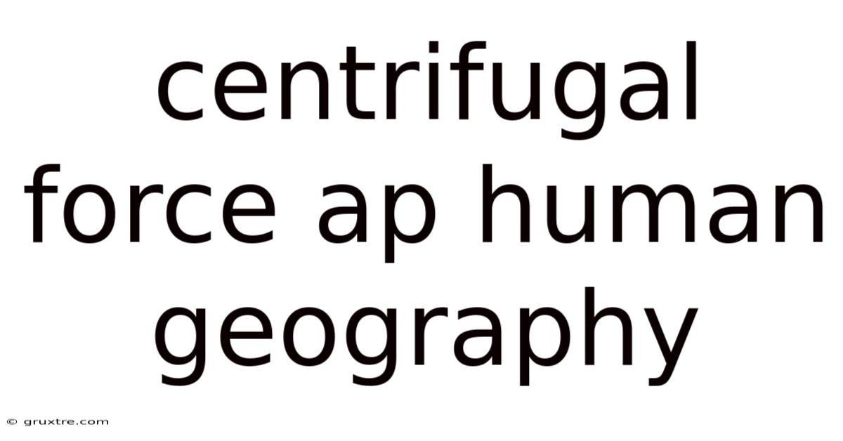 Centrifugal Force Ap Human Geography