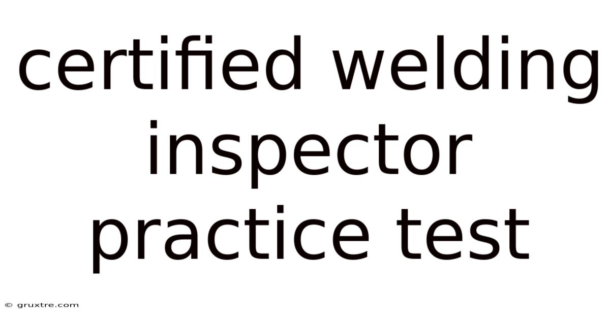 Certified Welding Inspector Practice Test