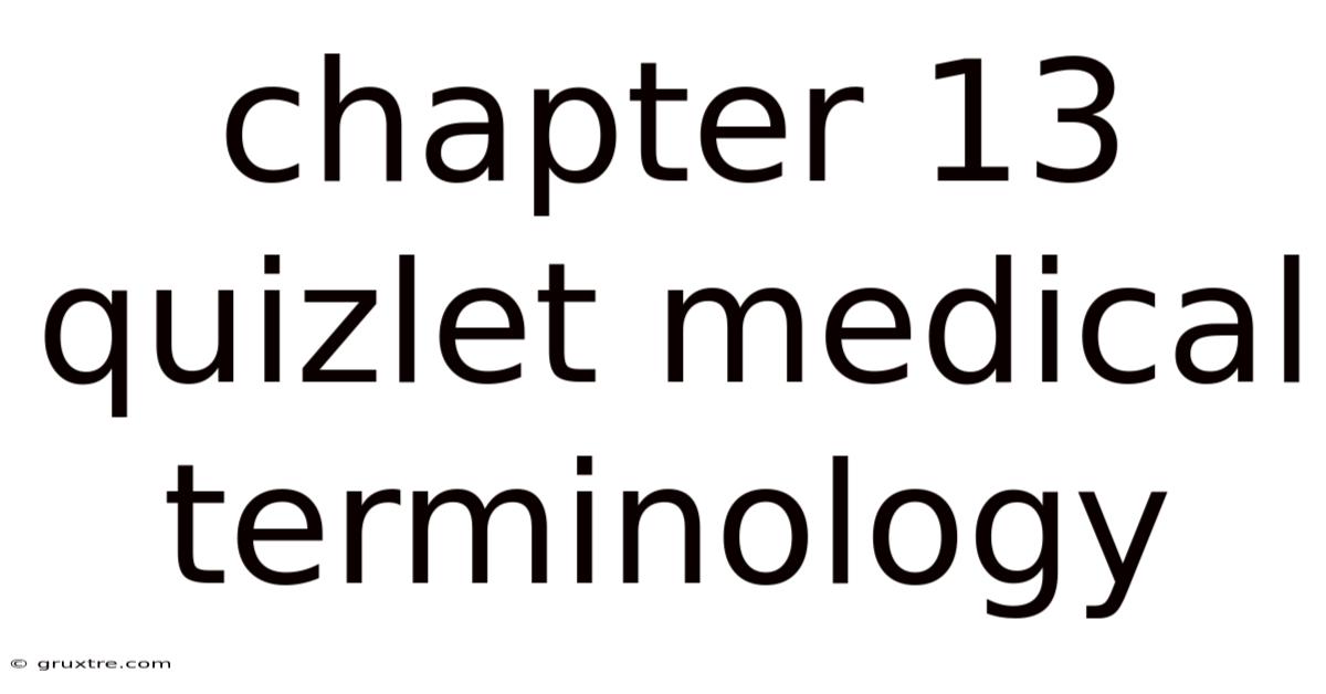Chapter 13 Quizlet Medical Terminology