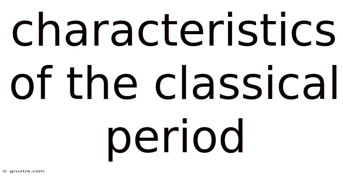 Characteristics Of The Classical Period