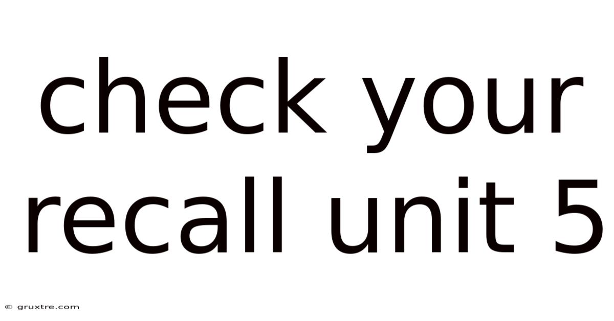 Check Your Recall Unit 5