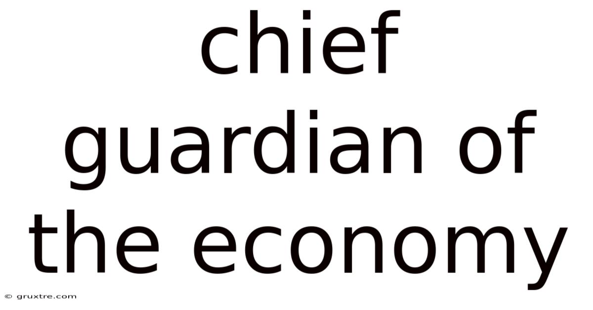 Chief Guardian Of The Economy