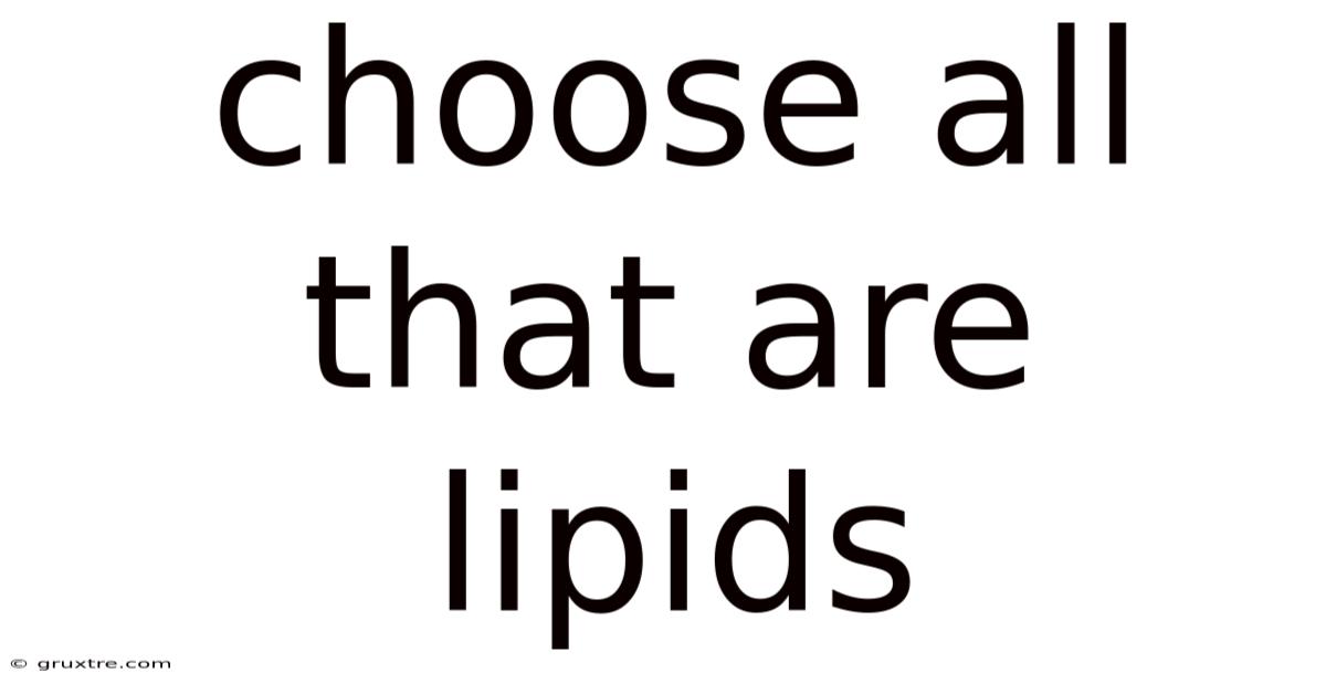 Choose All That Are Lipids