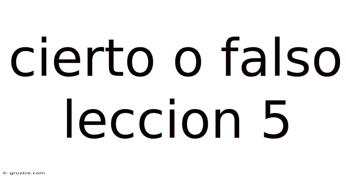 Cierto O Falso Leccion 5
