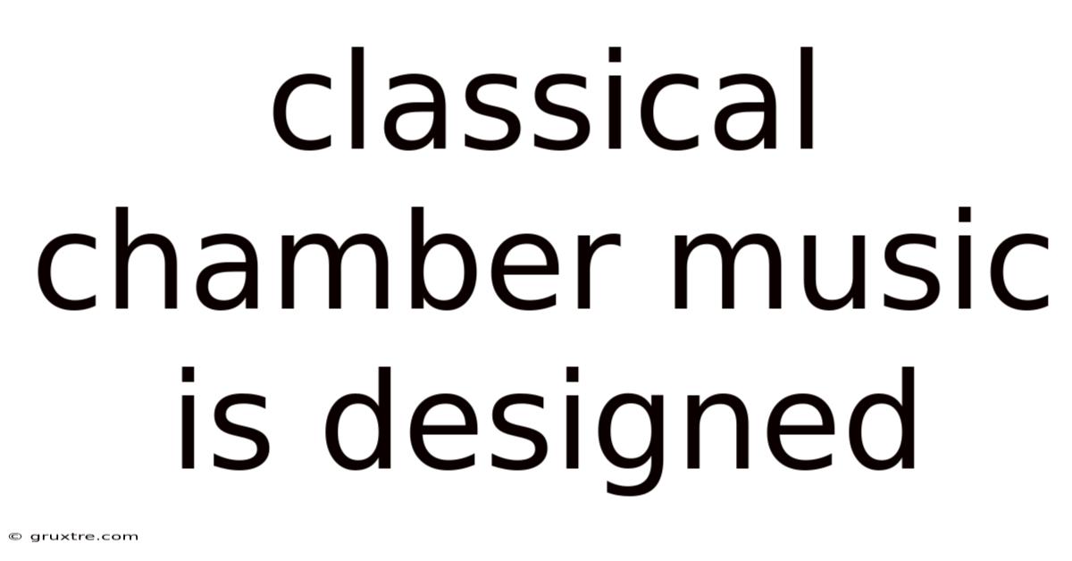 Classical Chamber Music Is Designed