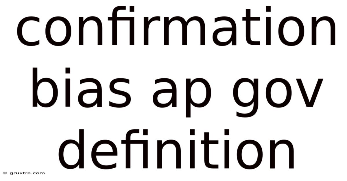 Confirmation Bias Ap Gov Definition