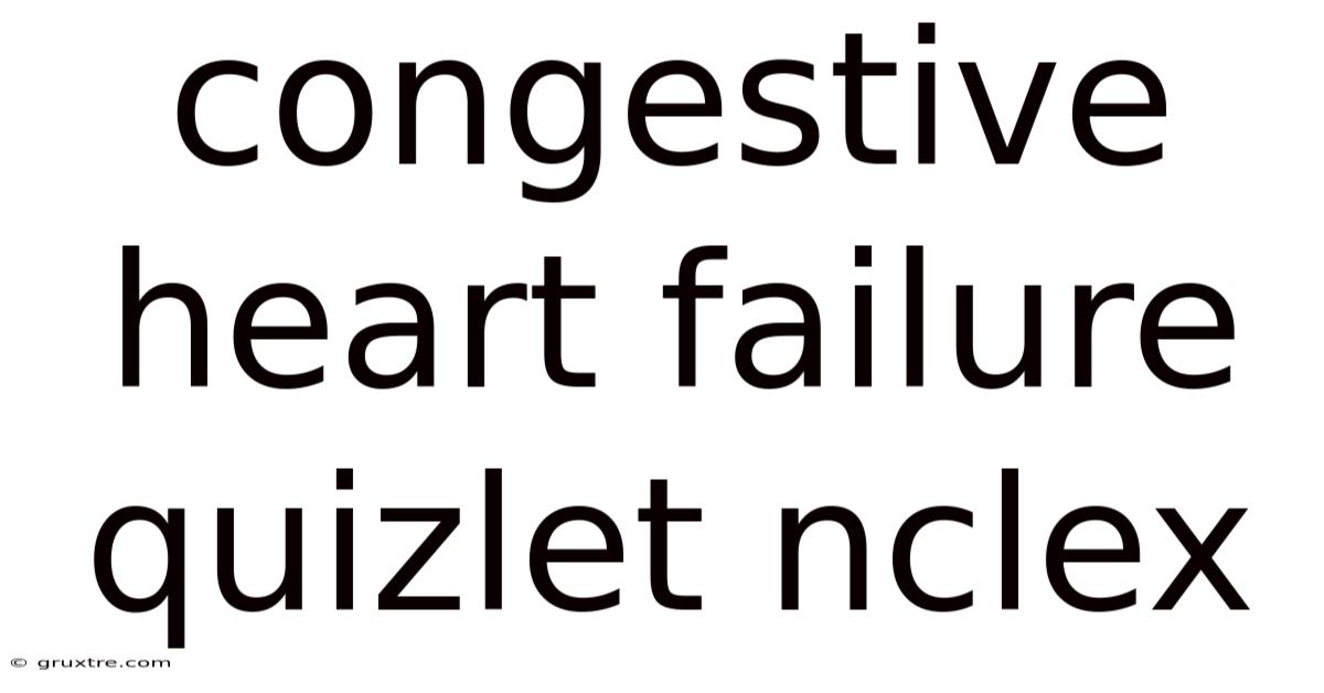 Congestive Heart Failure Quizlet Nclex