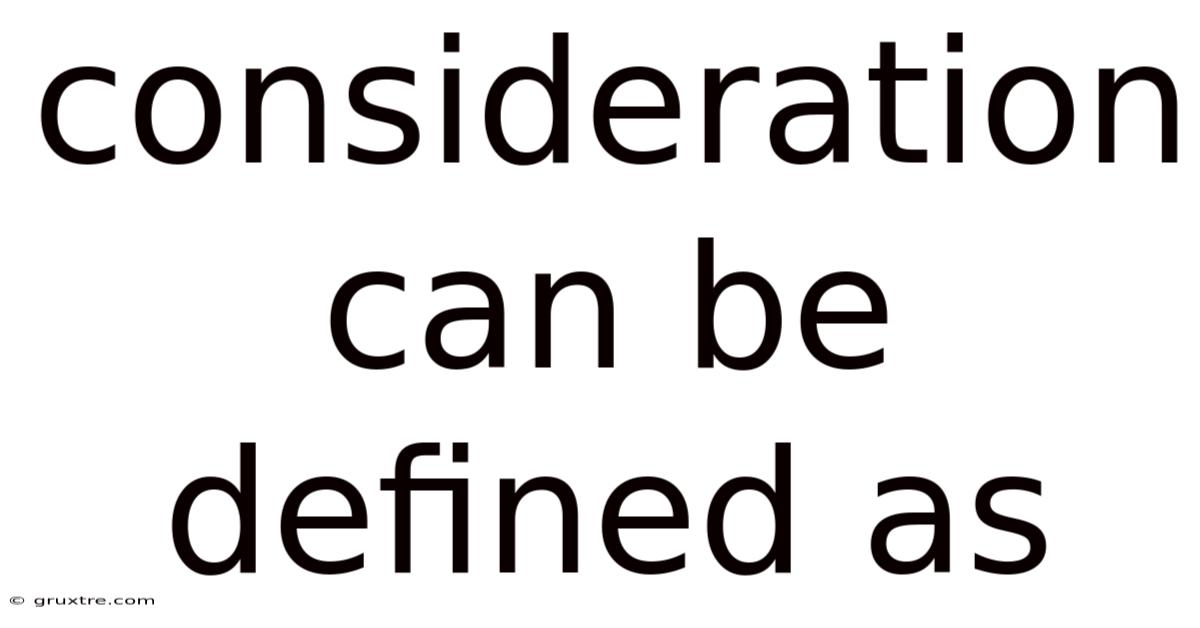 Consideration Can Be Defined As