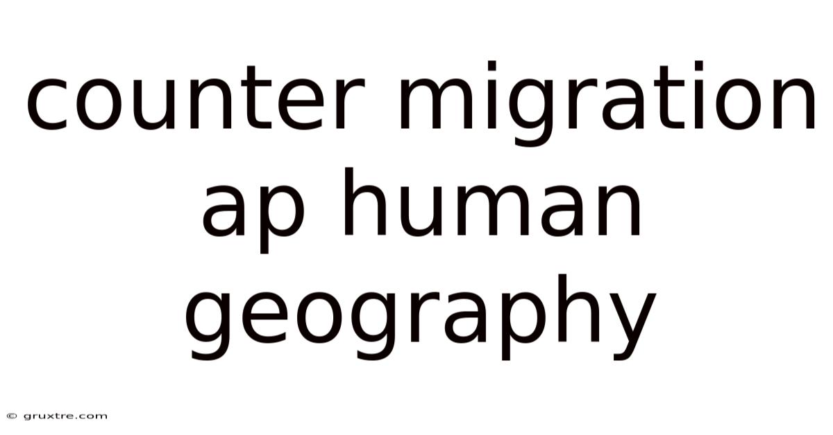Counter Migration Ap Human Geography