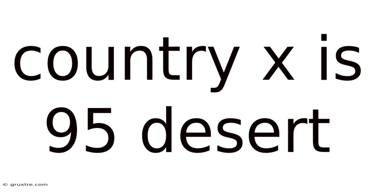 Country X Is 95 Desert