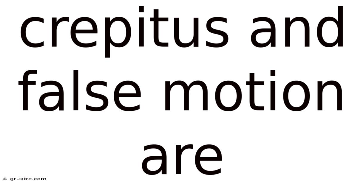 Crepitus And False Motion Are