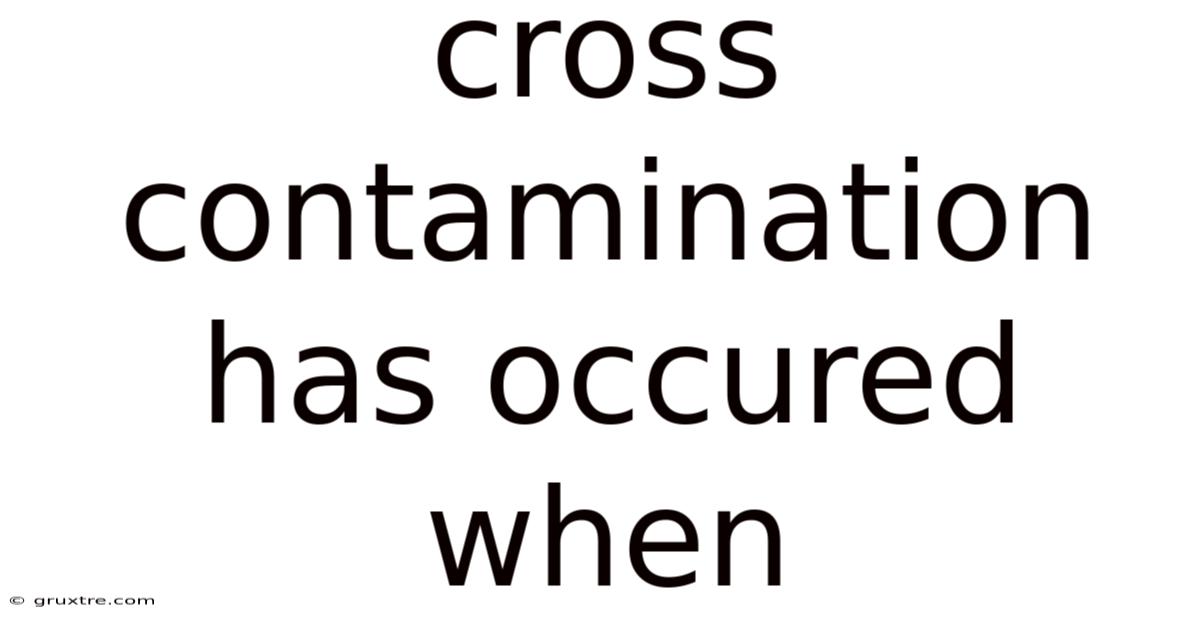 Cross Contamination Has Occured When
