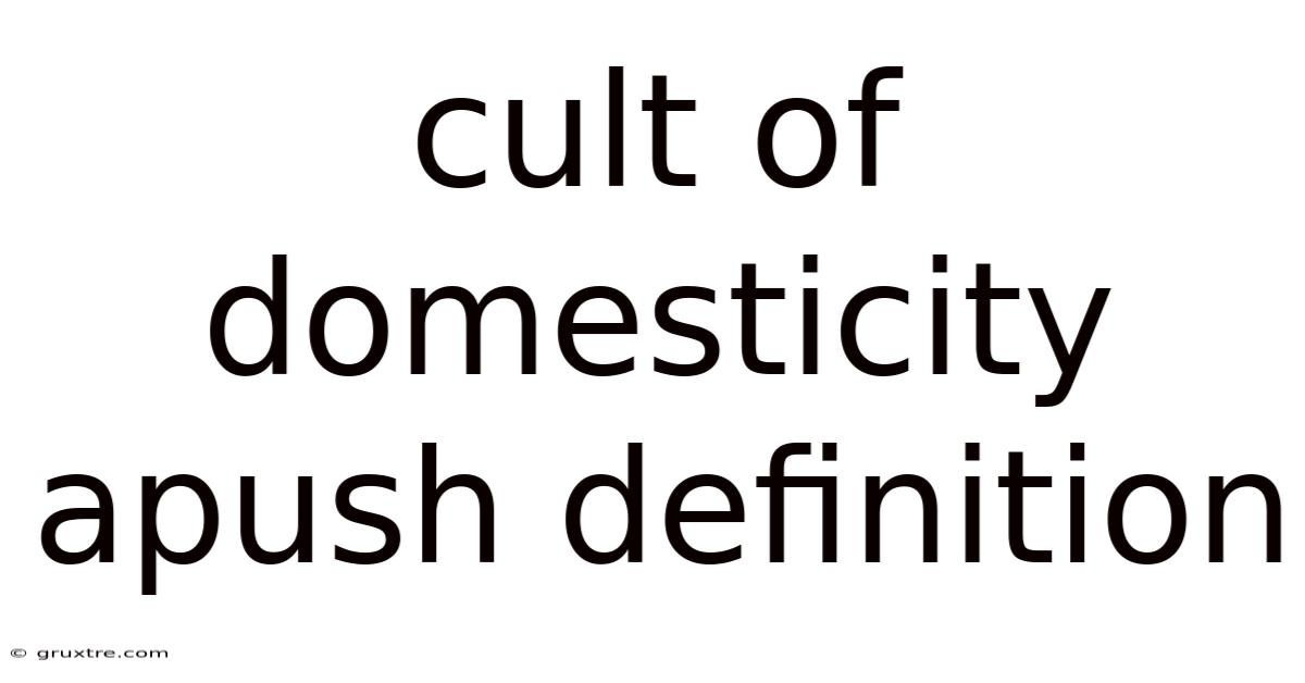 Cult Of Domesticity Apush Definition