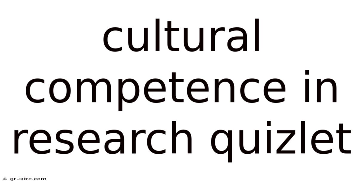 Cultural Competence In Research Quizlet
