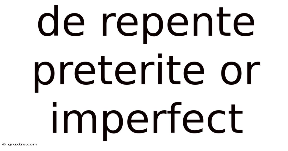 De Repente Preterite Or Imperfect