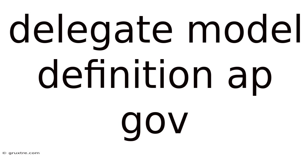 Delegate Model Definition Ap Gov