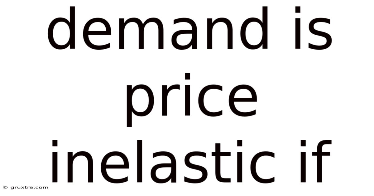 Demand Is Price Inelastic If