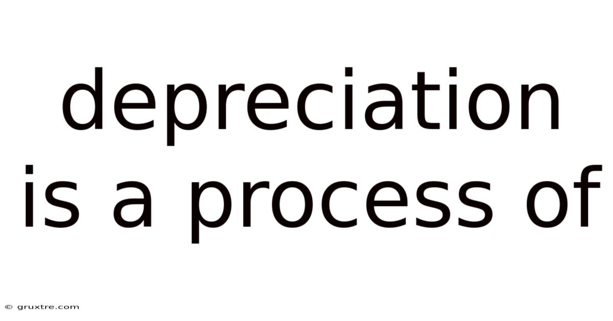 Depreciation Is A Process Of