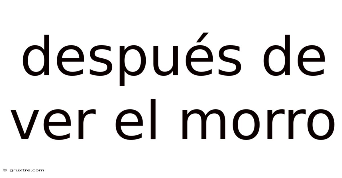 Después De Ver El Morro