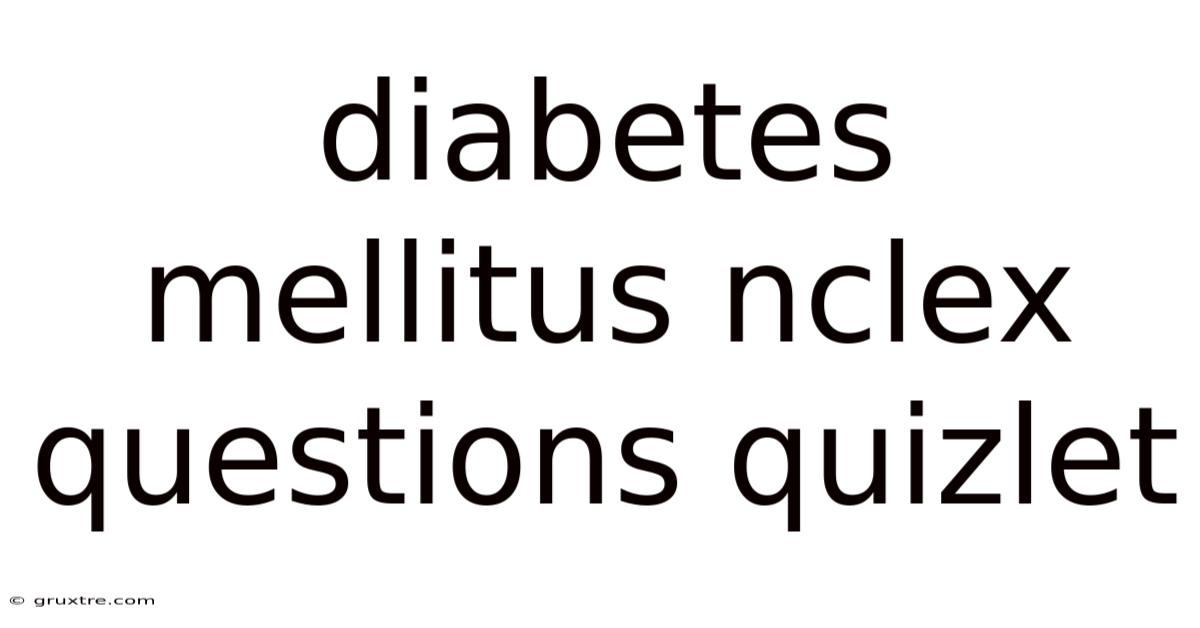 Diabetes Mellitus Nclex Questions Quizlet