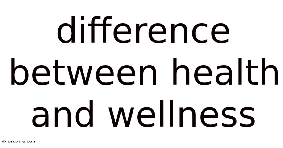 Difference Between Health And Wellness