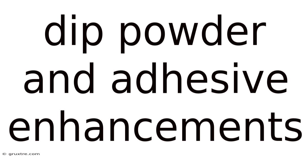 Dip Powder And Adhesive Enhancements