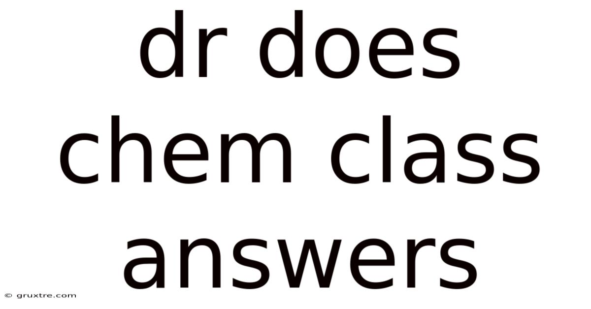 Dr Does Chem Class Answers