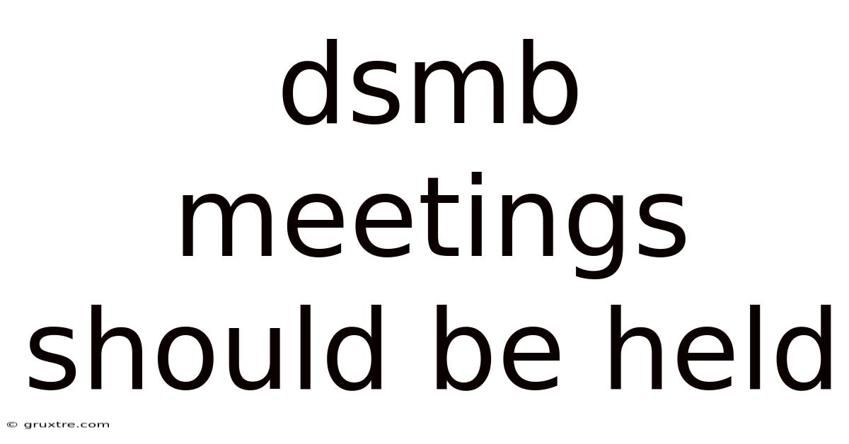Dsmb Meetings Should Be Held