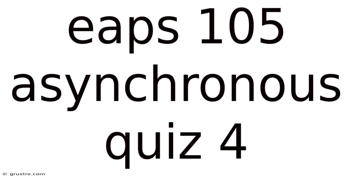 Eaps 105 Asynchronous Quiz 4