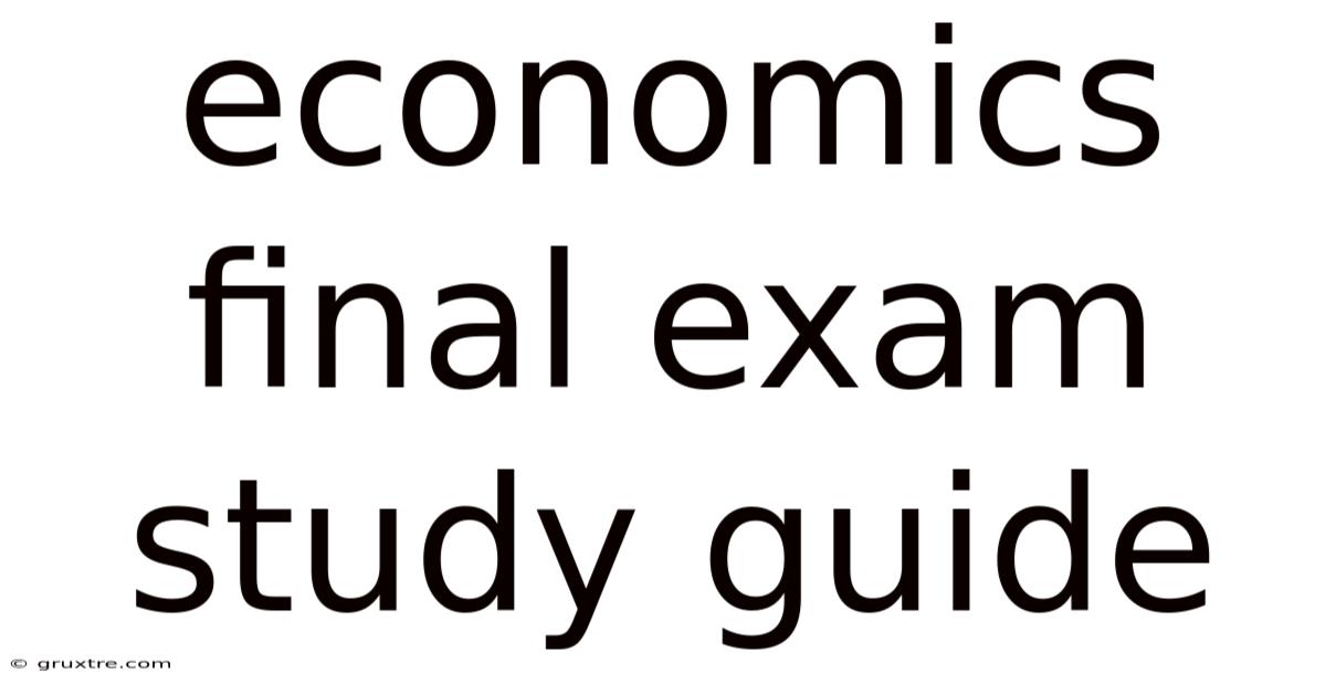 Economics Final Exam Study Guide