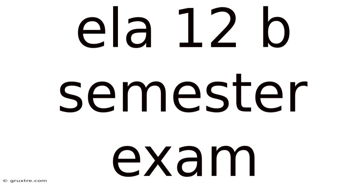 Ela 12 B Semester Exam