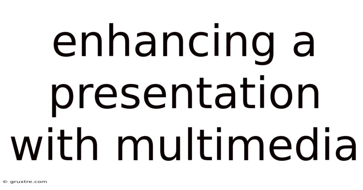 Enhancing A Presentation With Multimedia