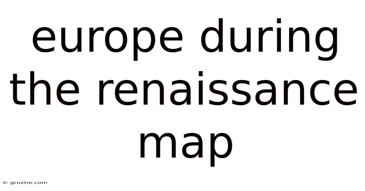 Europe During The Renaissance Map
