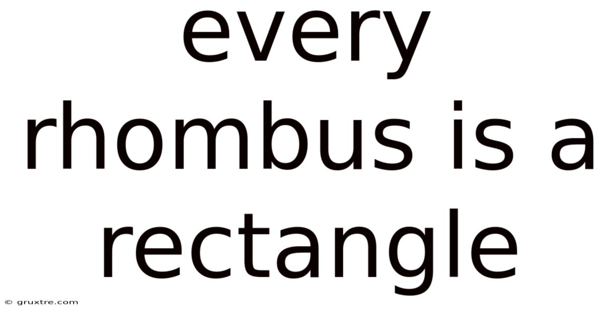 Every Rhombus Is A Rectangle