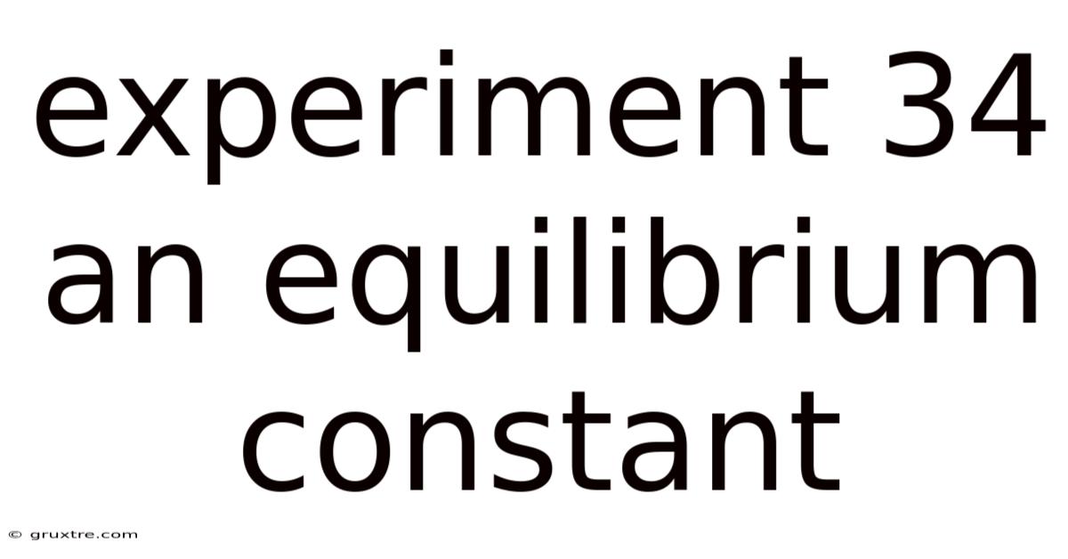 Experiment 34 An Equilibrium Constant